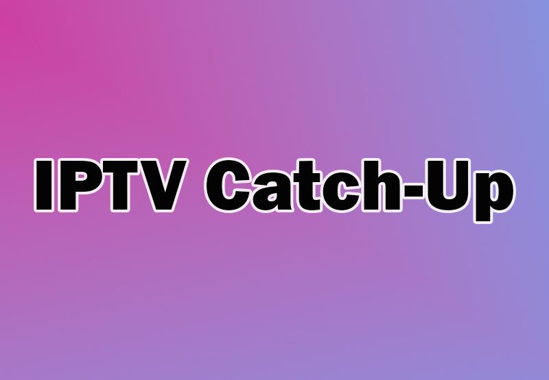 How to Use IPTV Catch-Up: Never Miss Your Favorite Shows Again