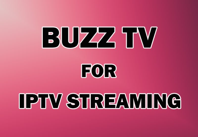 Getting Started with Buzz TV for IPTV Streaming: A Beginner’s Guide